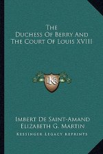 The Duchess of Berry and the Court of Louis XVIII