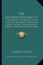 The Ancient History V1: Containing The History Of The Egyptians, Assyrians, Chaldeans, Medes, Lydians, Carthaginians, Persians, Macedonians An