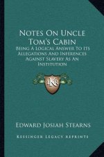 Notes on Uncle Tom's Cabin: Being a Logical Answer to Its Allegations and Inferences Against Slavery as an Institution