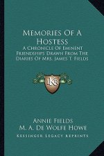 Memories of a Hostess: A Chronicle of Eminent Friendships Drawn from the Diaries of Mrs. James T. Fields