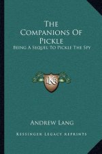 The Companions of Pickle: Being a Sequel to Pickle the Spy