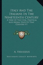 Italy and the Italians in the Nineteenth Century: A View of the Civil, Political and Moral State of That Country V1