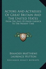 Actors and Actresses of Great Britain and the United States: From the Days of David Garrick to the Present Time