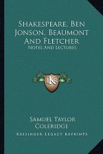 Shakespeare, Ben Jonson, Beaumont and Fletcher: Notes and Lectures