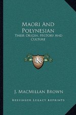 Maori And Polynesian: Their Origin, History And Culture