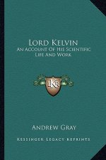 Lord Kelvin: An Account of His Scientific Life and Work