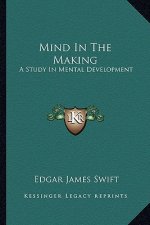 Mind in the Making: A Study in Mental Development