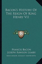 Bacon's History Of The Reign Of King Henry VII