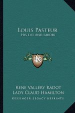 Louis Pasteur: His Life and Labors