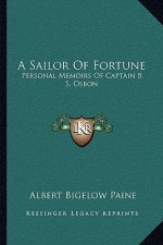 A Sailor of Fortune: Personal Memoirs of Captain B. S. Osbon