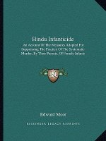 Hindu Infanticide: An Account of the Measures Adopted for Suppressing the Practice of the Systematic Murder, by Their Parents, of Female