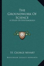 The Groundwork of Science: A Study of Epistemology