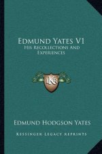 Edmund Yates V1: His Recollections and Experiences