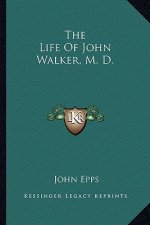 The Life of John Walker, M. D.