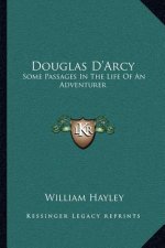 Douglas d'Arcy: Some Passages in the Life of an Adventurer