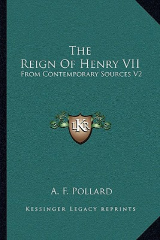 The Reign of Henry VII: From Contemporary Sources V2