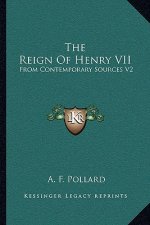 The Reign of Henry VII: From Contemporary Sources V2