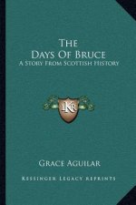 The Days Of Bruce: A Story From Scottish History