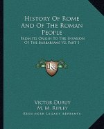 History Of Rome And Of The Roman People: From Its Origin To The Invasion Of The Barbarians V2, Part 1