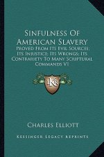 Sinfulness of American Slavery: Proved from Its Evil Sources; Its Injustice; Its Wrongs; Its Contrariety to Many Scriptural Commands V1