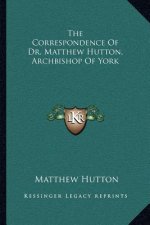 The Correspondence of Dr. Matthew Hutton, Archbishop of York
