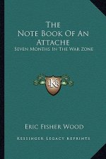 The Note Book of an Attache: Seven Months in the War Zone