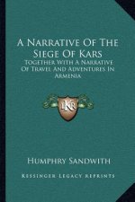 A Narrative of the Siege of Kars: Together with a Narrative of Travel and Adventures in Armenia