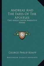 Andreas and the Fates of the Apostles: Two Anglo-Saxon Narrative Poems