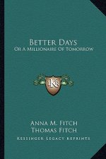 Better Days: Or a Millionaire of Tomorrow