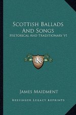 Scottish Ballads and Songs: Historical and Traditionary V1