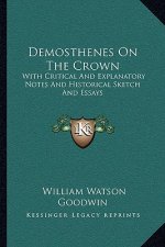 Demosthenes on the Crown: With Critical and Explanatory Notes and Historical Sketch and Essays