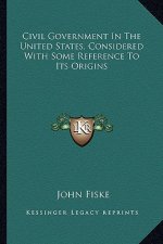 Civil Government in the United States, Considered with Some Reference to Its Origins