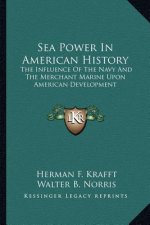 Sea Power In American History: The Influence Of The Navy And The Merchant Marine Upon American Development