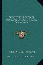 Scottish Song: Its Wealth, Wisdom and Social Significance