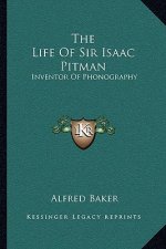 The Life of Sir Isaac Pitman: Inventor of Phonography