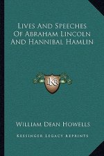 Lives and Speeches of Abraham Lincoln and Hannibal Hamlin