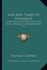 Life and Times of Petrarch: With Notices of Boccacio and His Illustrious Contemporaries V1