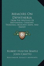Memoirs on Diphtheria: From the Writings of Bretonneau, Guersant, Trousseau, Bouchut, Empis, and Daviot