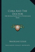 Cora and the Doctor: Or Revelations of a Physicians Wife
