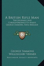 A British Rifle Man: The Journals and Correspondence of Major George Simmons, Rifle Brigade