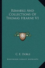 Remarks and Collections of Thomas Hearne V1