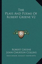 The Plays and Poems of Robert Greene V2