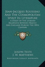 Jean-Jacques Rousseau and the Cosmopolitan Spirit in Literature: A Study of the Literary Relations Between France and England During the 18th Century