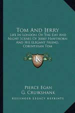 Tom and Jerry: Life in London; Or the Day and Night Scenes of Jerry Hawthorn and His Elegant Friend, Corinthian Tom