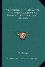 A Catalogue of the Royal and Noble Authors of England, Scotland and Ireland