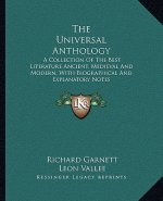 The Universal Anthology: A Collection of the Best Literature Ancient, Medieval and Modern, with Biographical and Explanatory Notes