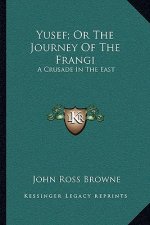 Yusef; Or the Journey of the Frangi: A Crusade in the East