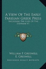 A View of the Early Parisian Greek Press: Including the Lives of the Stephani V1