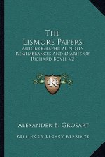 The Lismore Papers: Autobiographical Notes, Remembrances and Diaries of Richard Boyle V2