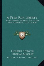 A Plea for Liberty: An Argument Against Socialism and Socialistic Legislation